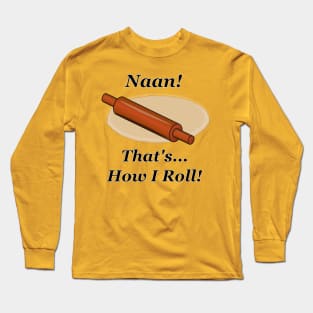 Naan How I Roll Long Sleeve T-Shirt